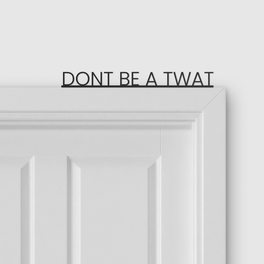 DON'T BE A TWAT door topper and door tag