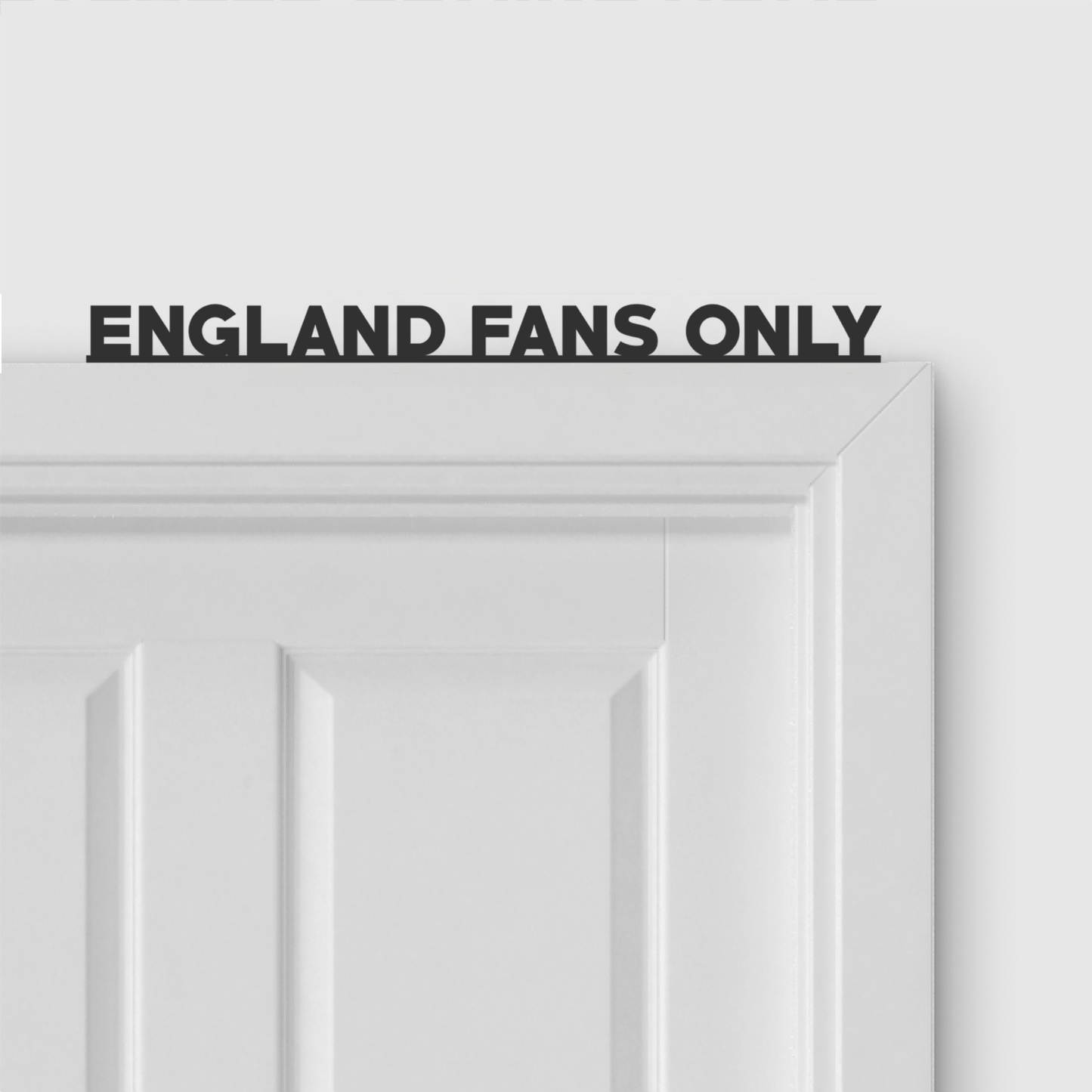 ENGLAND FANS ONLY door topper in Bold font style