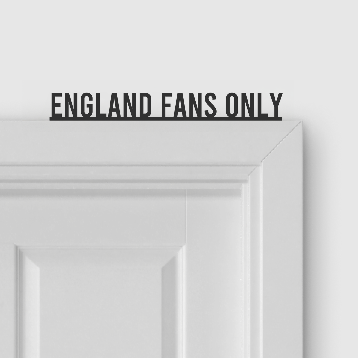 ENGLAND FANS ONLY door topper in Condensed font style