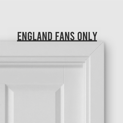 ENGLAND FANS ONLY door topper in Condensed font style