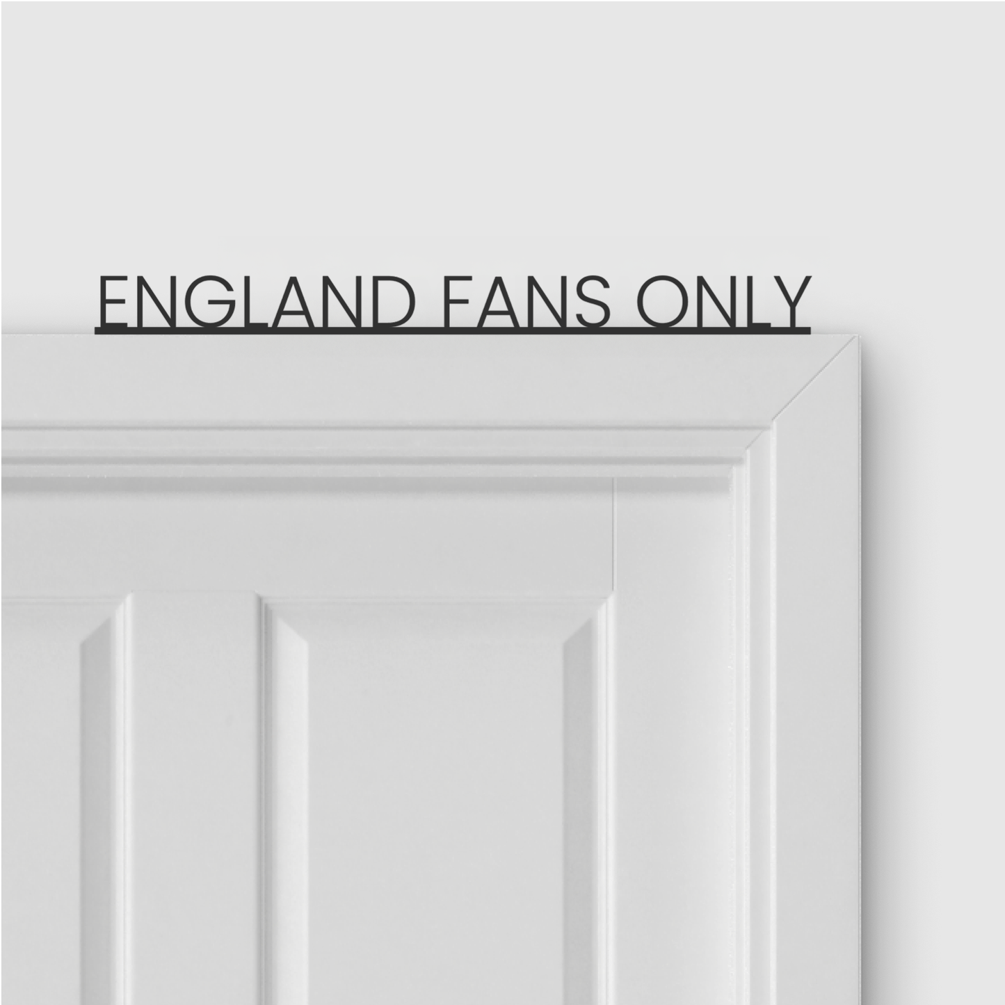 ENGLAND FANS ONLY door topper in Thin font style