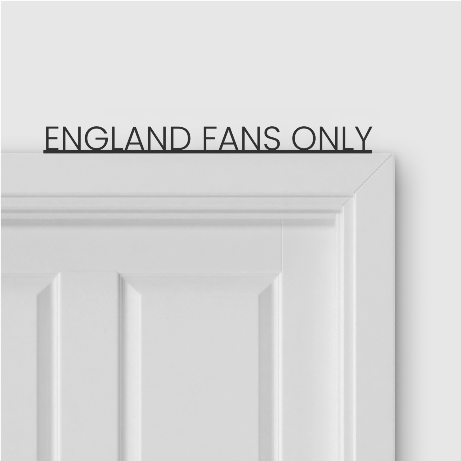 ENGLAND FANS ONLY door topper in Thin font style