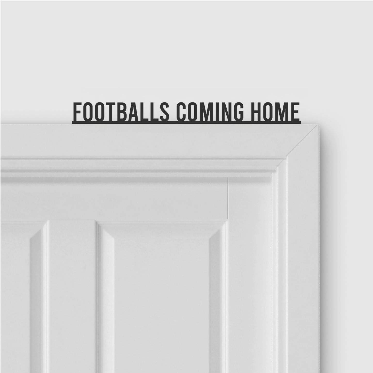 FOOTBALLS COMING HOME door topper in Condensed font style