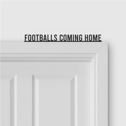 FOOTBALLS COMING HOME door topper in Condensed font style