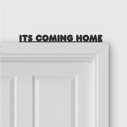 ITS COMING HOME door topper in Round font style