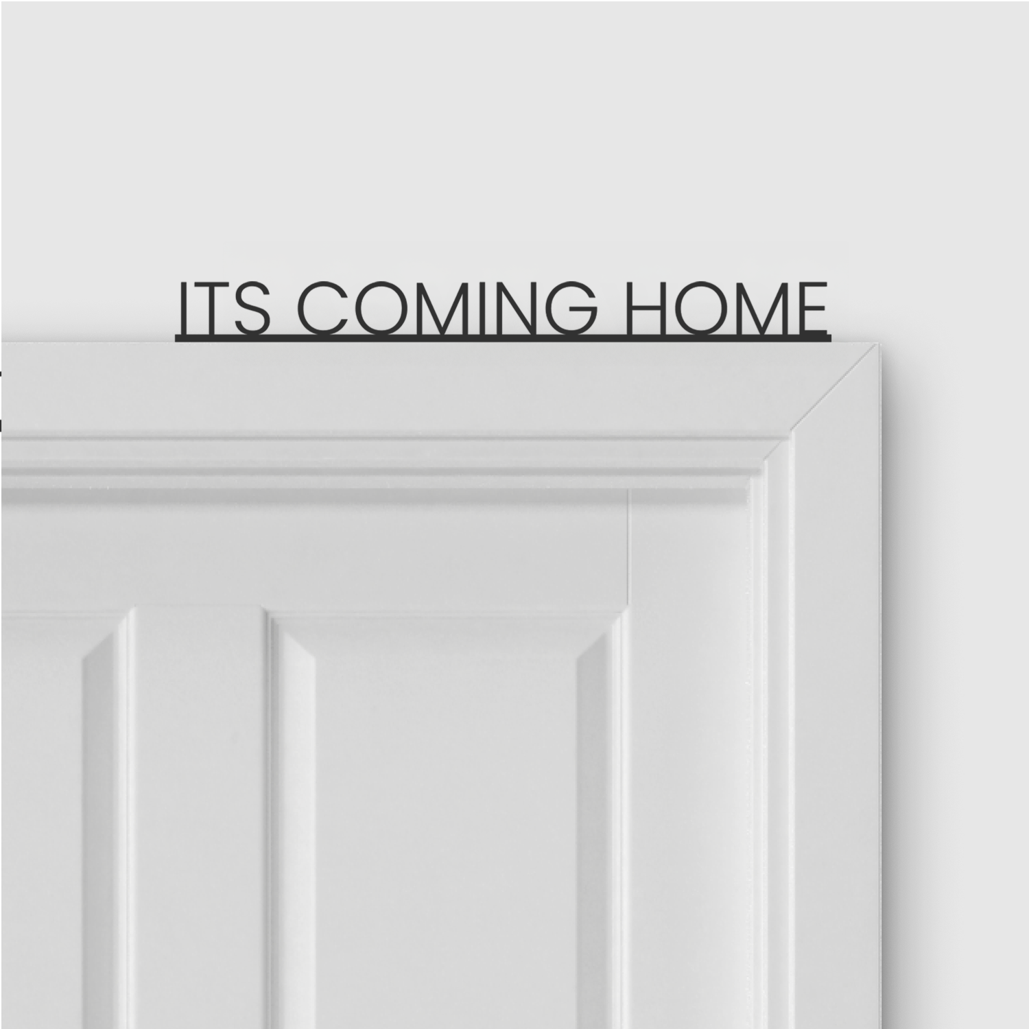 ITS COMING HOME door topper in Thin font style