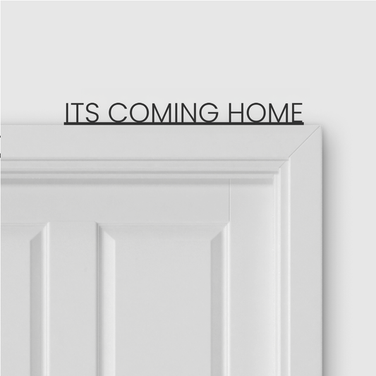 ITS COMING HOME door topper in Thin font style